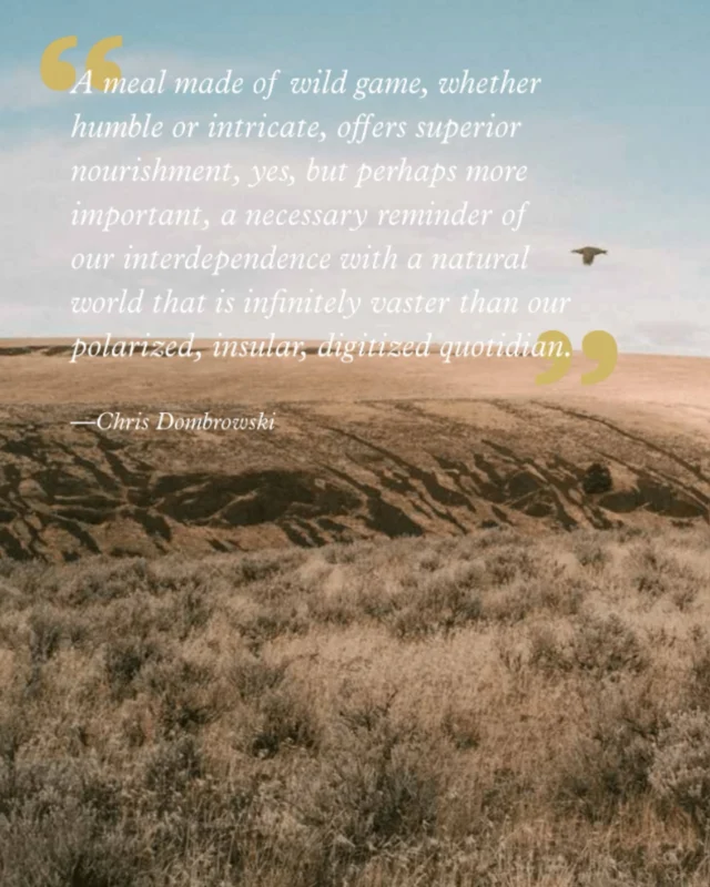 “To be folded into such a story is rare sustenance indeed.”

Before becoming a father, fishing guide, and celebrated writer, Chris Dombrowski (@dombrowski_chris) was a fast food kid. It wasn’t until his first hunting experience that everything shifted. Food, ritual, story, and responsibility would weave together from that moment forward.

In The Modern Huntsman Cookbook, Chris offers a meditation on memory, mentorship, and meals that shape us. This isn’t a recipe column–it’s a reflection spanning decades on what it means to feed yourself from the land you live on.

Every bite tells a story. Read his piece in The Modern Huntsman Cookbook available at the link in our bio.